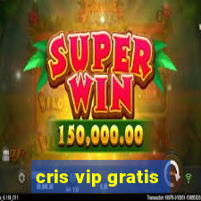 cris vip gratis